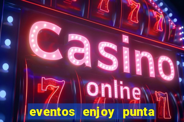 eventos enjoy punta del este